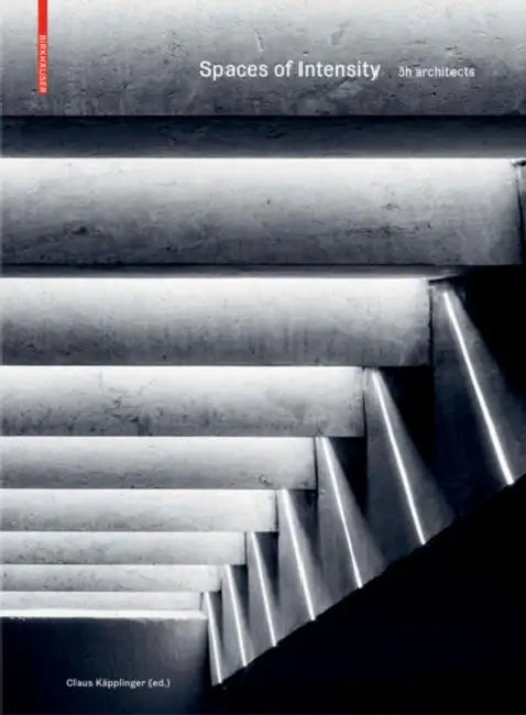 Spaces of Intensity: 3h Architects by Claus Käpplinger