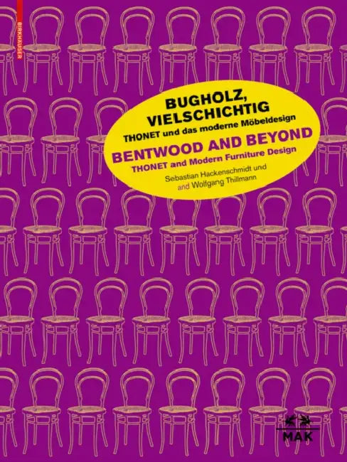 Bugholz, Vielschichtig - Thonet Und Das Moderne Möbeldesign / Bentwood and Beyond - Thonet and Modern Furniture Design by Christoph Thun-Hohenstein, Sebastian Hackenschmidt, Wolfgang Thillmann