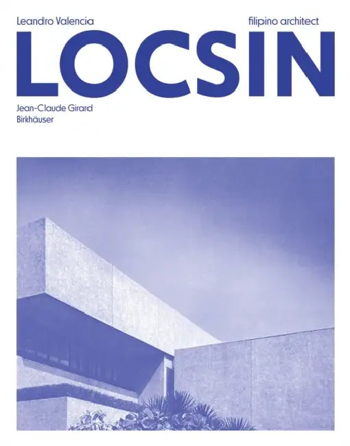 Leandro Valencia Locsin: Filipino Architect by Jean-Claude Girard