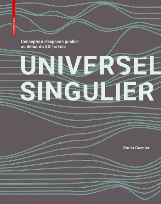 Singulier Universel: Conception d'Espaces Publics Contemporains Dévoilée by Sonia Curnier