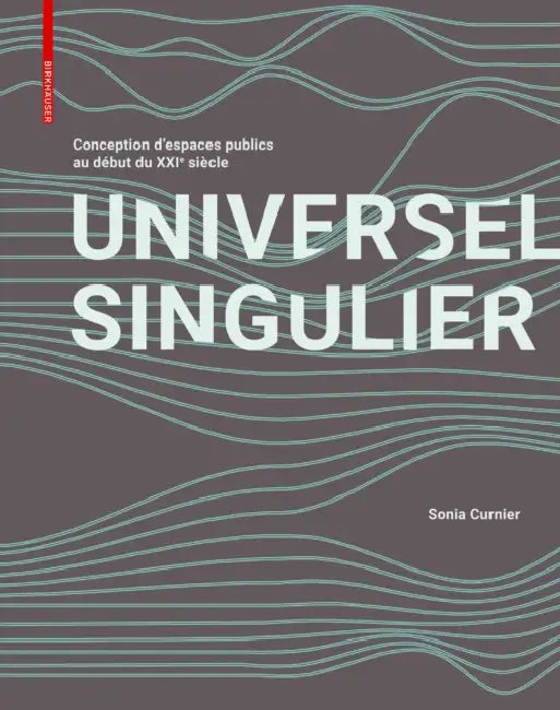 Singulier Universel: Conception d'Espaces Publics Contemporains Dévoilée by Sonia Curnier