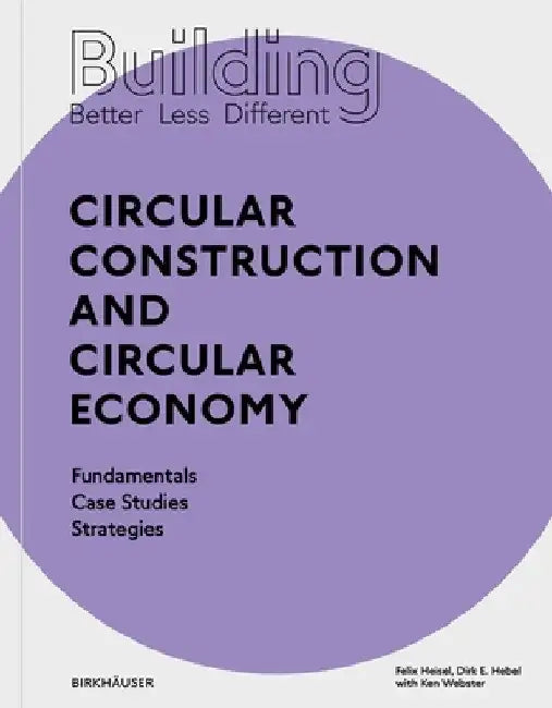 Building Better - Less - Different: Circular Construction and Circular Economy by Felix Heisel