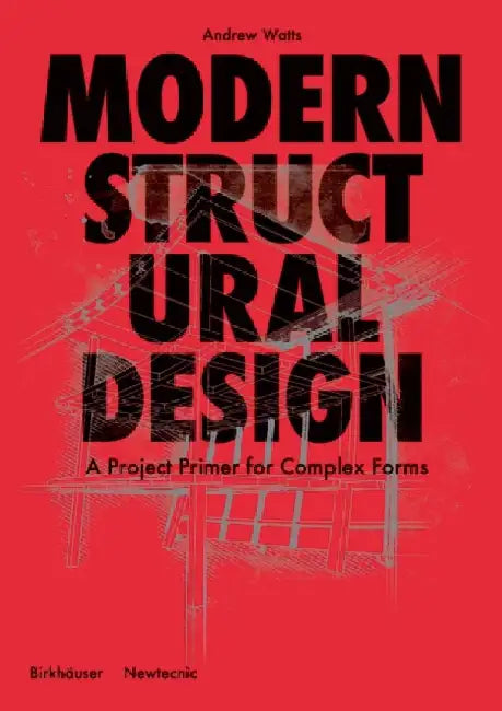 Modern Structural Design: Constructing Complex Forms by Andrew Watts