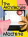 The Architecture Machine: The Role of Computers in Architecture by Teresa Fankhänel, Andres Lepik