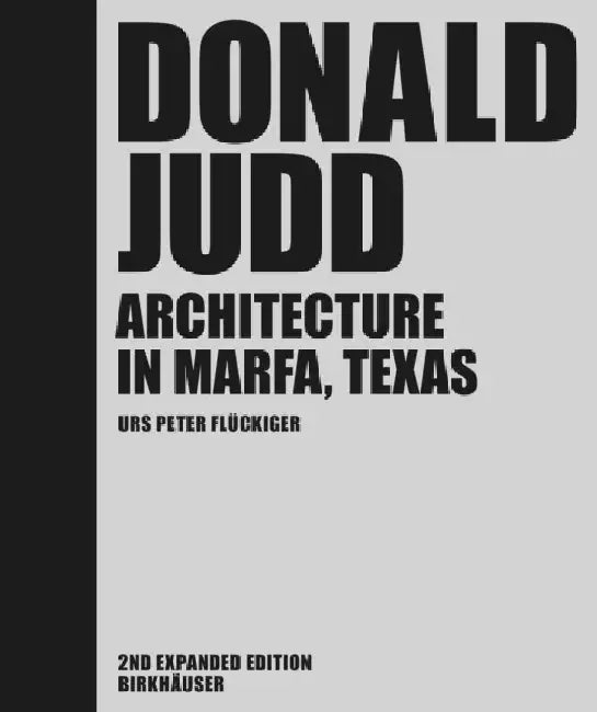 Donald Judd: Architecture in Marfa, Texas by Urs Peter Flückiger