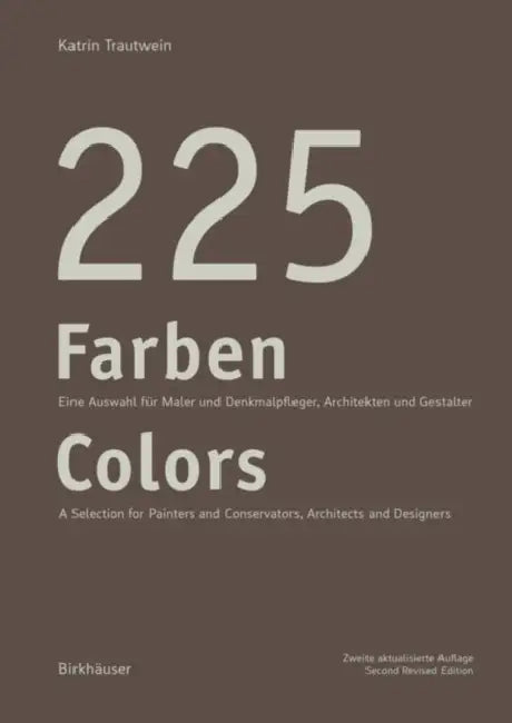 225 Farben / 225 Colors: Eine Auswahl Für Maler Und Denkmalpfleger, Architekten Und Gestalter / A Selection for Painters and Conservators, Architects by Katrin Trautwein