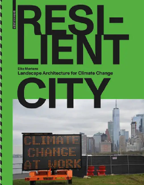 Resilient City: Landscape Architecture for Climate Change by Elke Mertens
