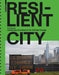 Resilient City: Landscape Architecture for Climate Change by Elke Mertens