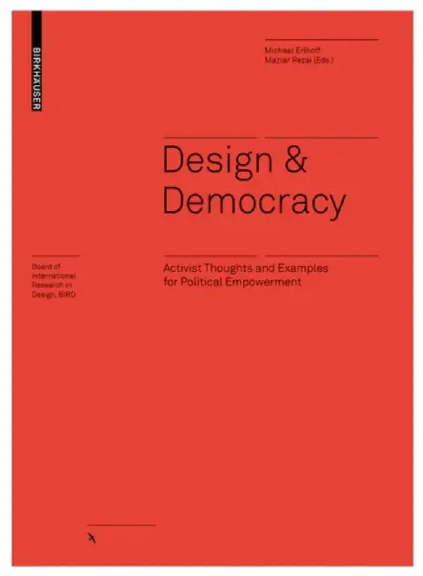 Design & Democracy: Activist Thoughts and Examples for Political Empowerment by Maziar Rezai
