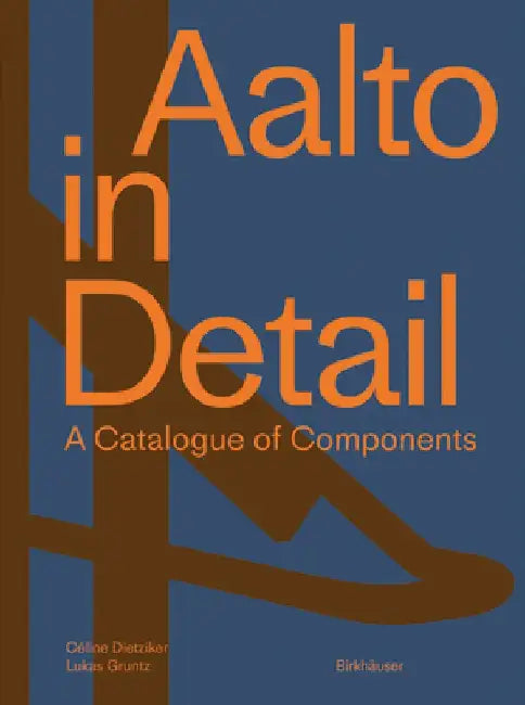 Aalto in Detail: A Catalogue of Components by Céline Dietziker