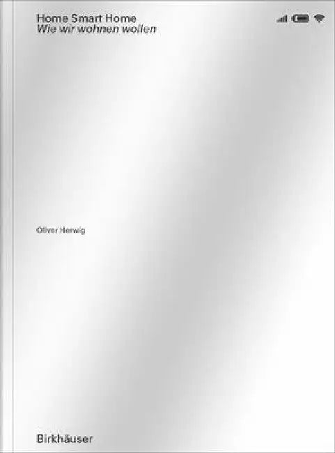 Home Smart Home: Wie Wir Wohnen Wollen by Oliver Herwig