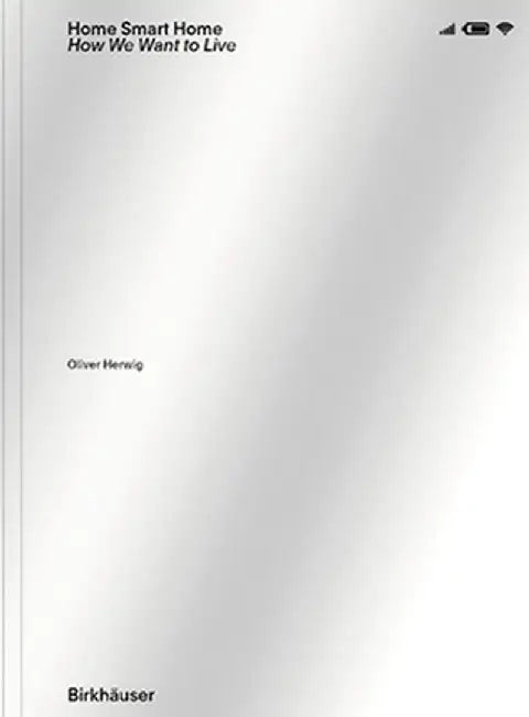 Home Smart Home: How We Want to Live by Oliver Herwig