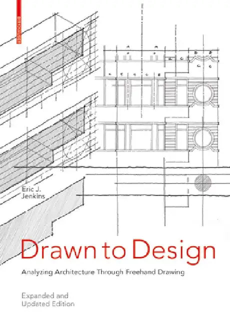 Drawn to Design: Analyzing Architecture Through FreeHand Drawing -- Expanded and Updated Edition by Eric Jenkins