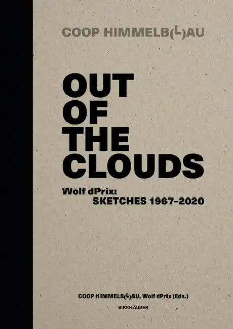 Out of the Clouds. Wolf Dprix: Sketches 1967-2020: A Selection of 1.300 Sketches Out of 320 Projects by Prix Wolf D., Coop Himmelb(l)Au, Kristin Feireiss