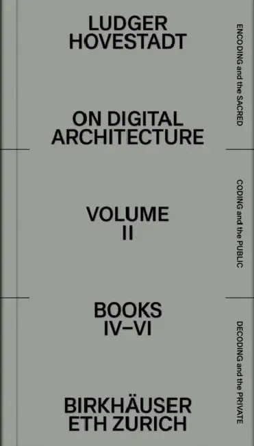 On Digital Architecture in Ten Books. Vol 2: Books IV-VI.: A Tractatus. Vol. 2, Books 4-6 by Ludger Hovestadt, Ludger Hovestadt, Vera Bühlmann