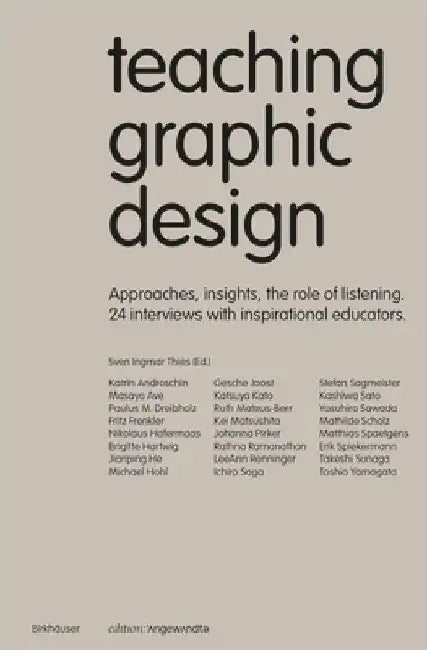 Teaching Graphic Design: Approaches, Insights, the Role of Listening. 24 Interviews with Inspirational Educators. by Sven Ingmar Thies