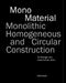 Mono-Material: Monolithic, Homogeneous and Circular Construction by Till Boettger, Ulrike Knauer, José Mario Marquez