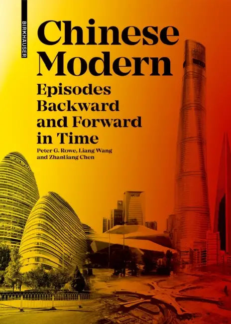 Chinese Modern: Episodes Backward and Forward in Time by Peter G. Rowe