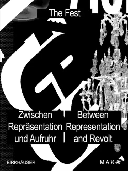 Das Fest / The Fest: Zwischen Repräsentation Und Aufruhr / Between Representation and Revolt by Mak -. Museum Für Angewandte Kunst, Lili Hollein, Brigitte Felderer