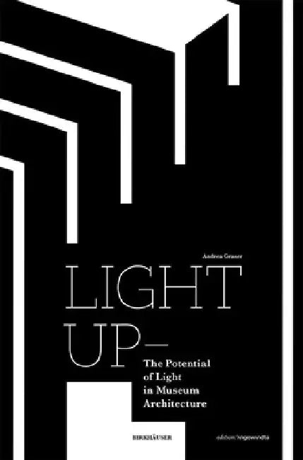 Light Up - The Potential of Light in Museum Architecture by Andrea Graser
