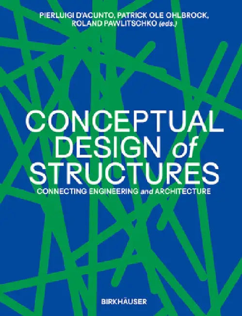 Conceptual Design of Structures: Connecting Engineering and Architecture by Pierluigi D'Acunto