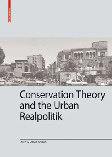 Conservation Theory and the Urban Realpolitik by Solmaz Yadollahi