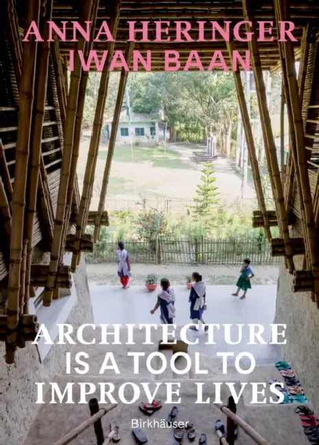 Architecture Is a Tool to Improve Lives: Anna Heringer's Buildings Photographed by Iwan BAAN by Anna Heringer, Dominique Gauzin-Müller, Iwan Baan