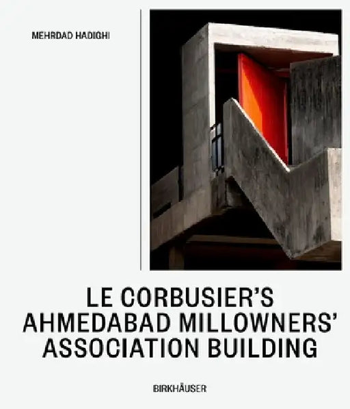 Le Corbusier’s Ahmedabad Millowners’ Association Building by Mehrdad Hadighi