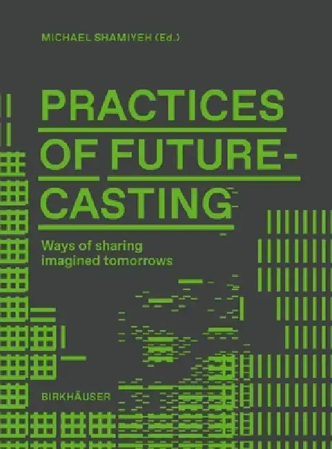 Practices of Futurecasting (Working Title): Sharing Desired Futures