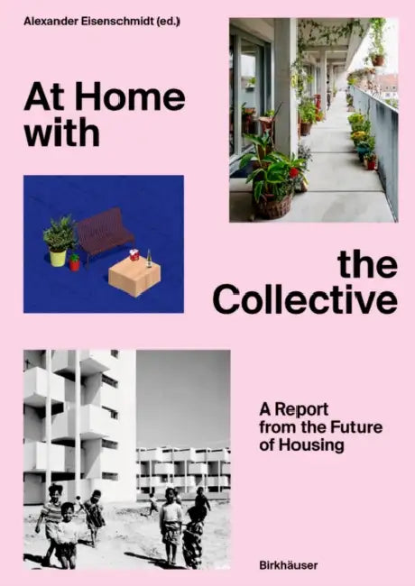At Home with the Collective: A Report from the Future of Housing by Alexander Eisenschmidt