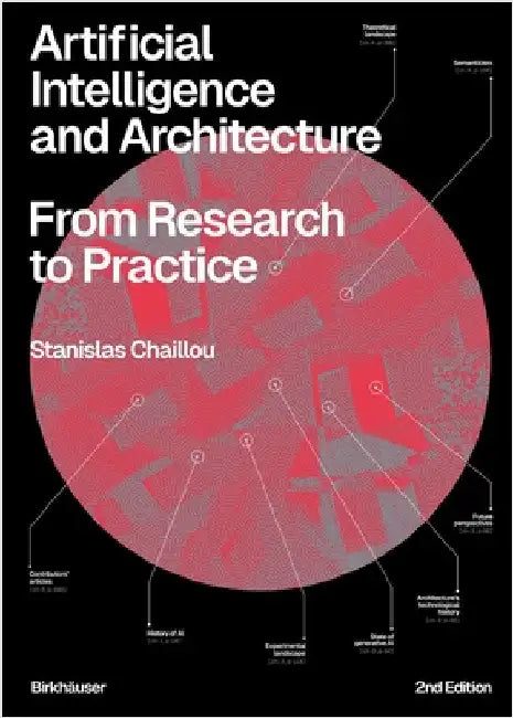 Artificial Intelligence and Architecture: From Research to Practice. 2nd Edition, Updated and Expanded by Chaillou, Stanislas