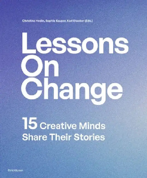 Lessons on Change: 15 Creative Minds Share Their Stories by Hedin, Christina