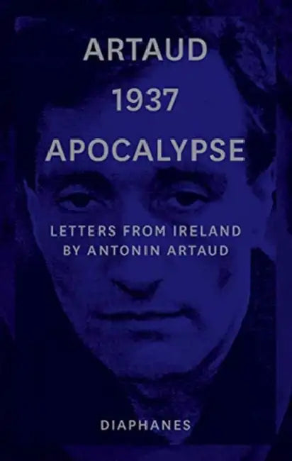 Artaud 1937 Apocalypse: Letters from Ireland by Antonin Artaud, Stephen Barber