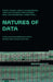 Natures of Data: A Discussion Between Biologists, Artists and Science Scholars by Philipp Fischer, Gabriele Gramelsberger, Christoph Hoffmann