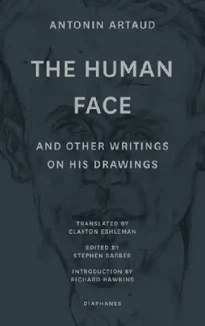 "The Human Face" and Other Writings on His Drawings by Antonin Artaud