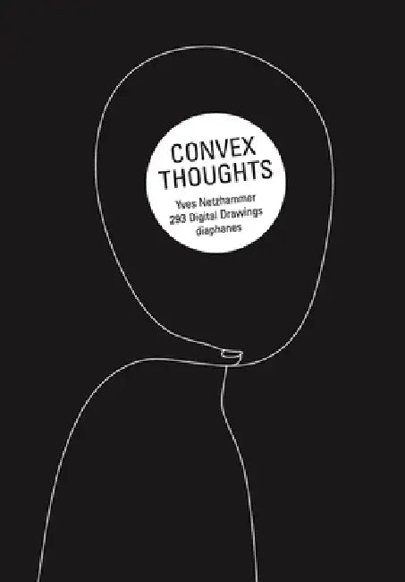 Convex Thoughts: 357 Digital Drawings by Yves Netzhammer