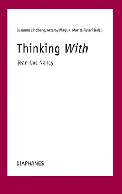 Thinking With--Jean-Luc Nancy by Susanna Lindberg, Artemy Magun, Marita Tatari