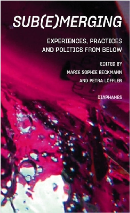 Sub(e)Merging: Experiences, Practices and Politics from Below by Marie Sophie Beckmann, Petra Löffler