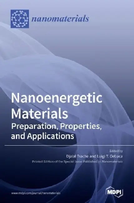 Nanoenergetic Materials: Preparation, Properties, and Applications by Djalal Trache