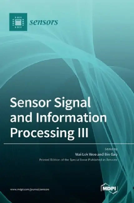 Sensor Signal and Information Processing III by Wai Lok Woo