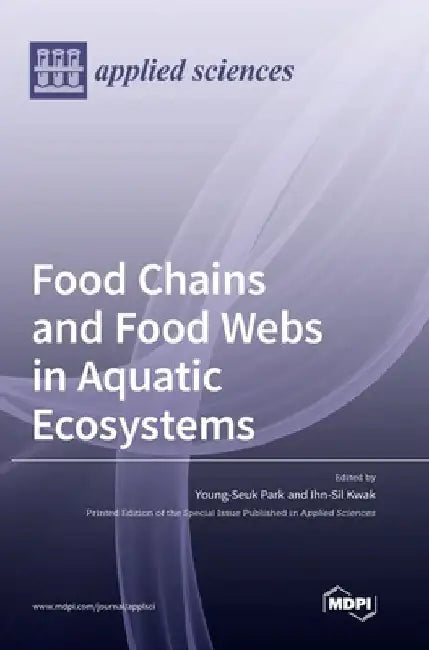 Food Chains and Food Webs in Aquatic Ecosystems by Young-Seuk Park