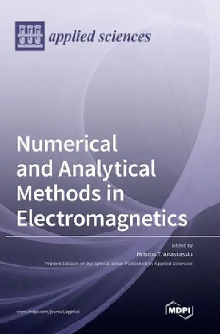 Numerical and Analytical Methods in Electromagnetics by Hristos T. Anastassiu