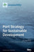 Port Strategy for Sustainable Development by Elvira Haezendonck