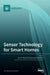 Sensor Technology for Smart Homes by Juan Ye