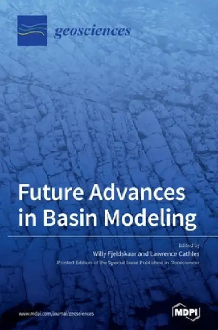 Future Advances in Basin Modeling: Suggestions from Current Observations, Analyses, and Simulations by Willy Fjeldskaar