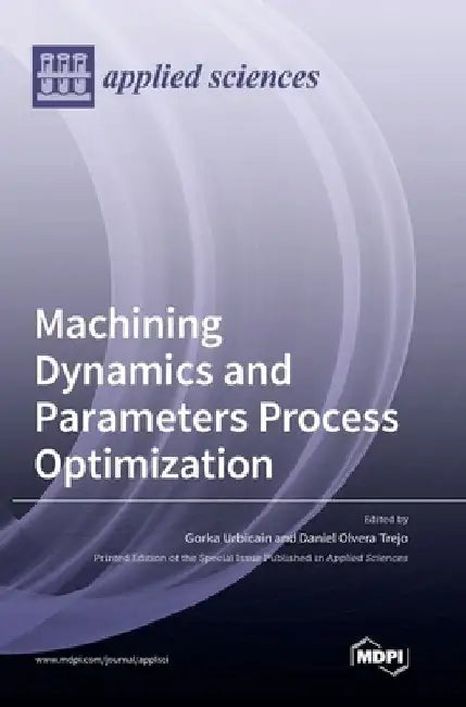 Machining Dynamics and Parameters Process Optimization by Gorka Urbicain Urbicain