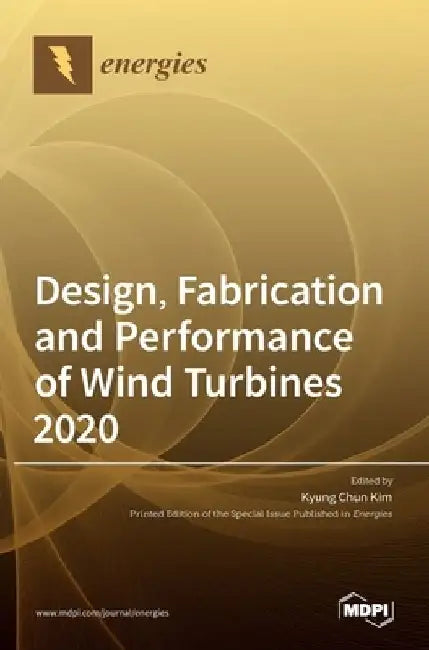 Design, Fabrication and Performance of Wind Turbines 2020 by Kyung Chun Kim