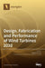 Design, Fabrication and Performance of Wind Turbines 2020 by Kyung Chun Kim