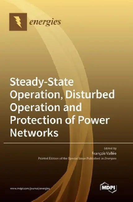 Steady-State Operation, Disturbed Operation and Protection of Power Networks by Francois Vallée
