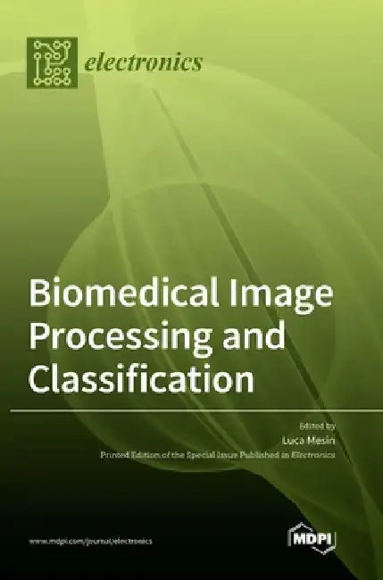 Biomedical Image Processing and Classification by Luca Mesin